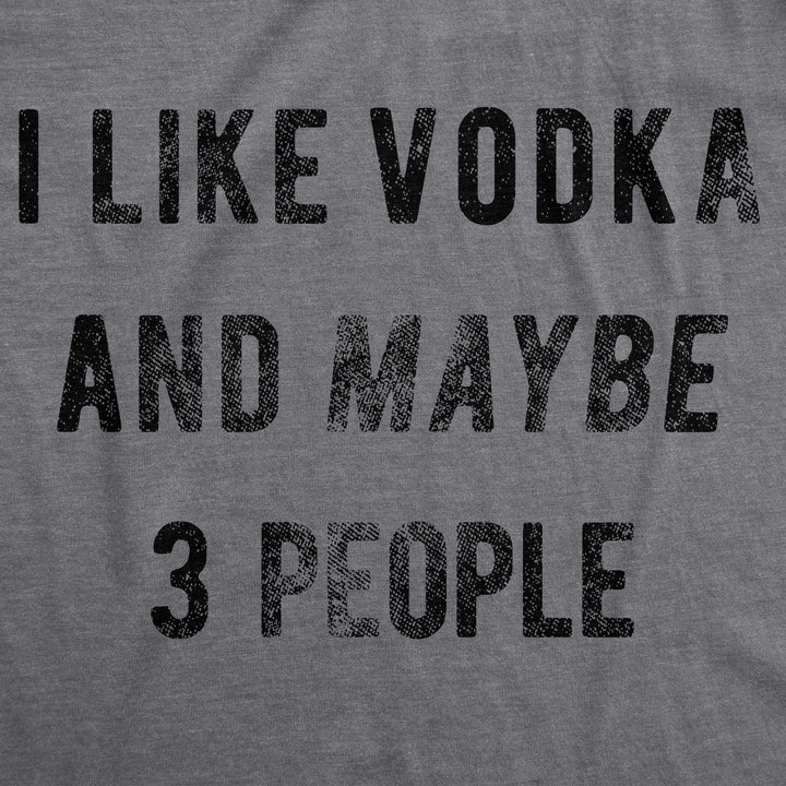 I Like Vodka And Maybe 3 People Women's T Shirt