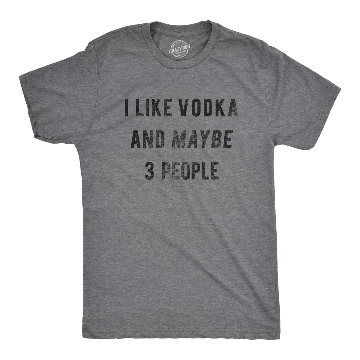 Funny Dark Heather Grey - Vodka and 3 People I Like Vodka And Maybe 3 People Mens T Shirt Nerdy liquor introvert Tee