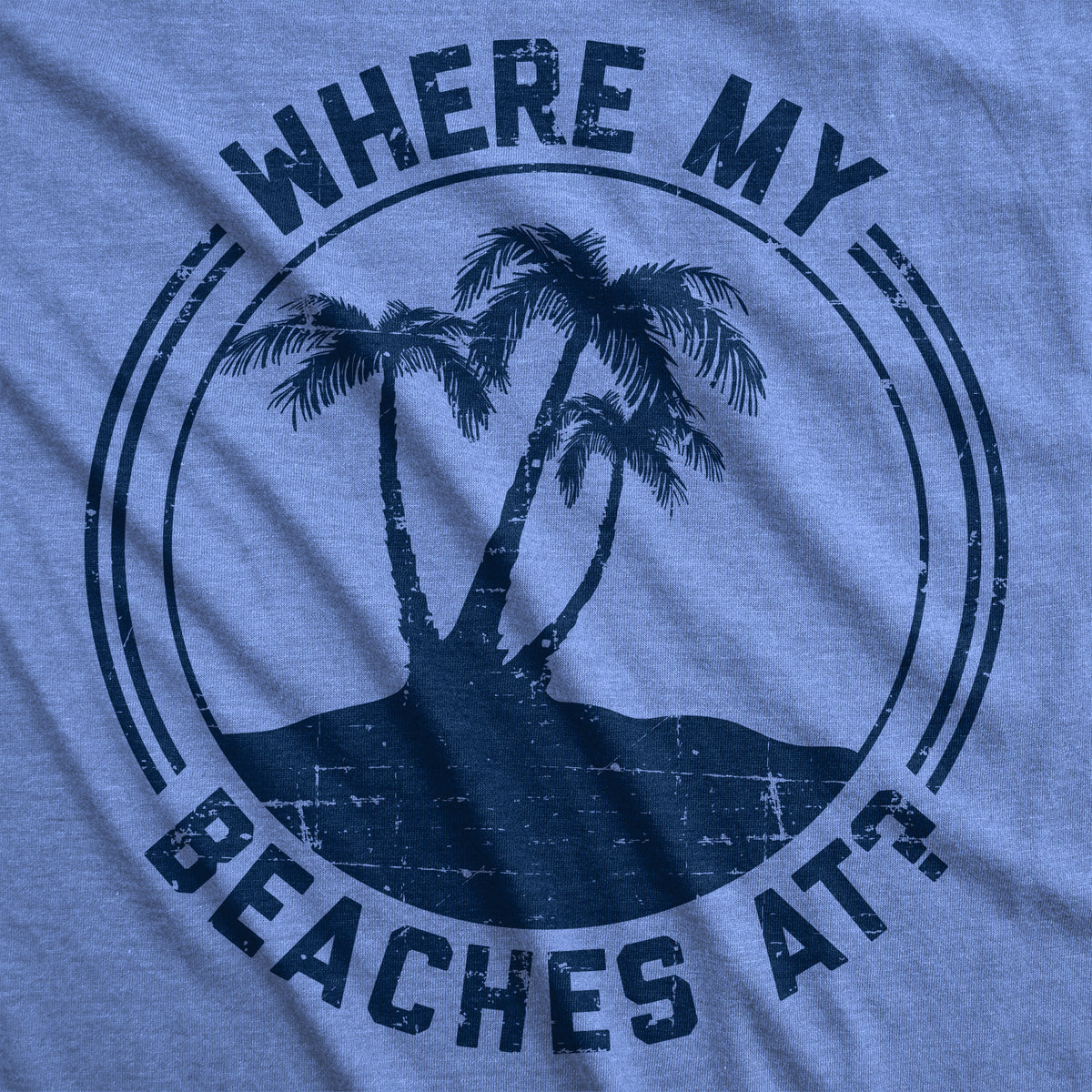 Where My Beaches At? Men&#39;s T Shirt