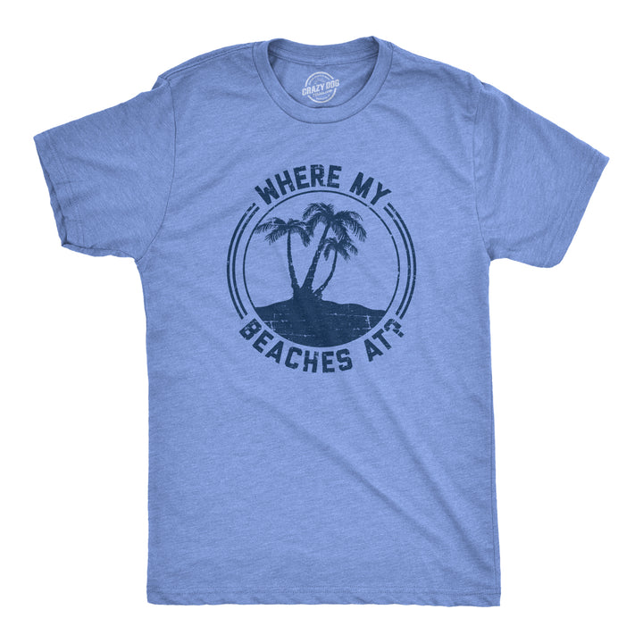 Funny Heather Light Blue Where My Beaches At? Mens T Shirt Nerdy Tee