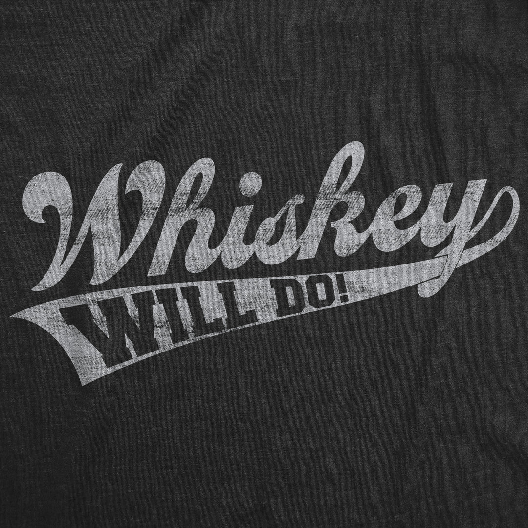Whiskey Will Do Men's T Shirt