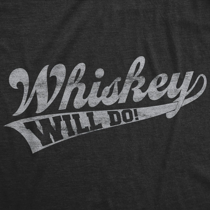 Whiskey Will Do Men's T Shirt