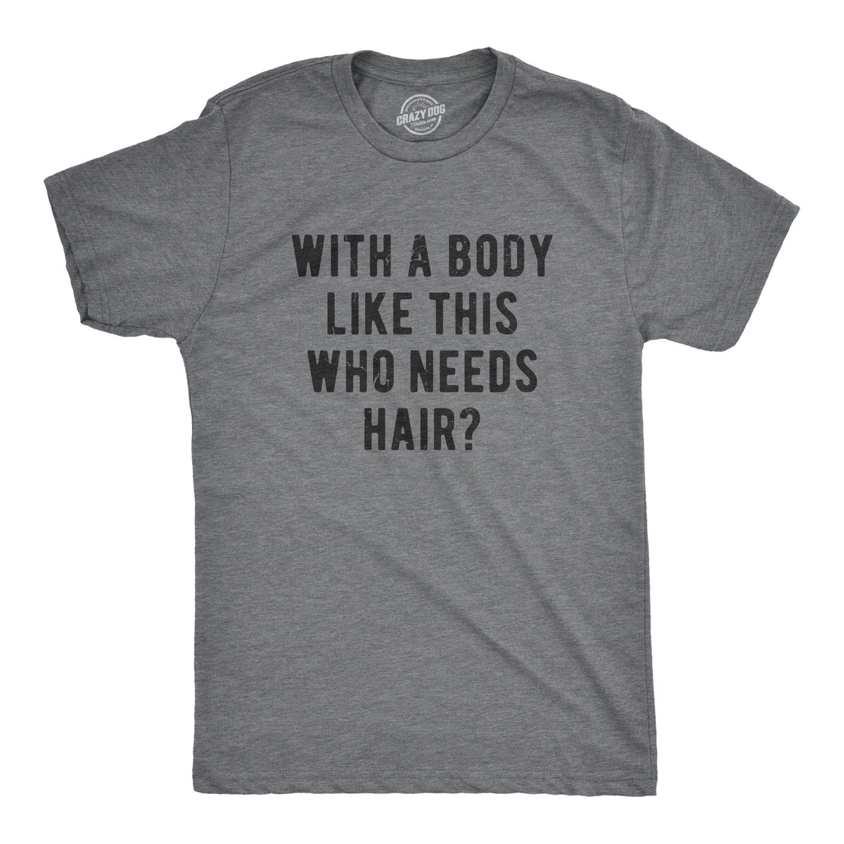 Funny Dark Heather Grey With A Body Like This Who Needs Hair Mens T Shirt Nerdy Father&#39;s Day fitness Tee