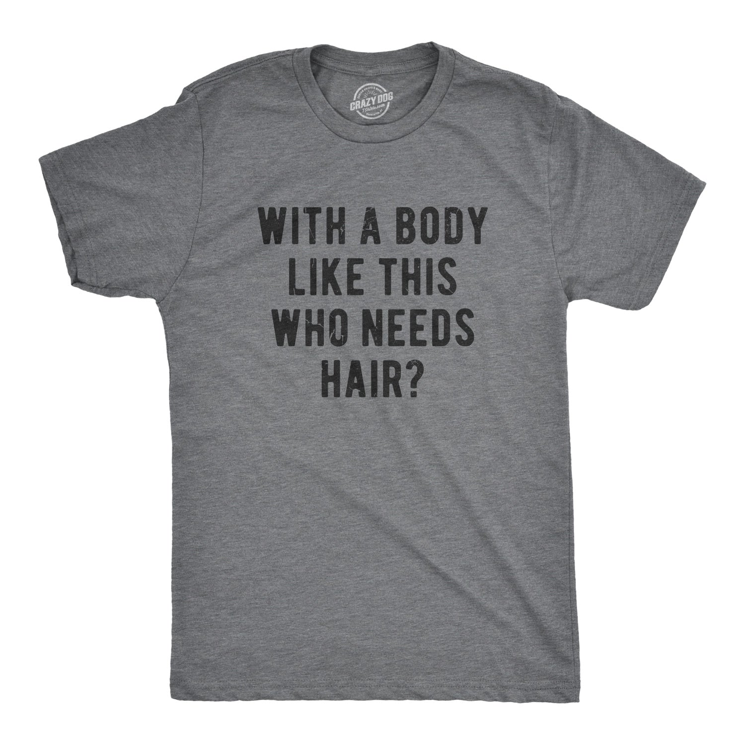 Funny Dark Heather Grey With A Body Like This Who Needs Hair Mens T Shirt Nerdy Father's Day fitness Tee