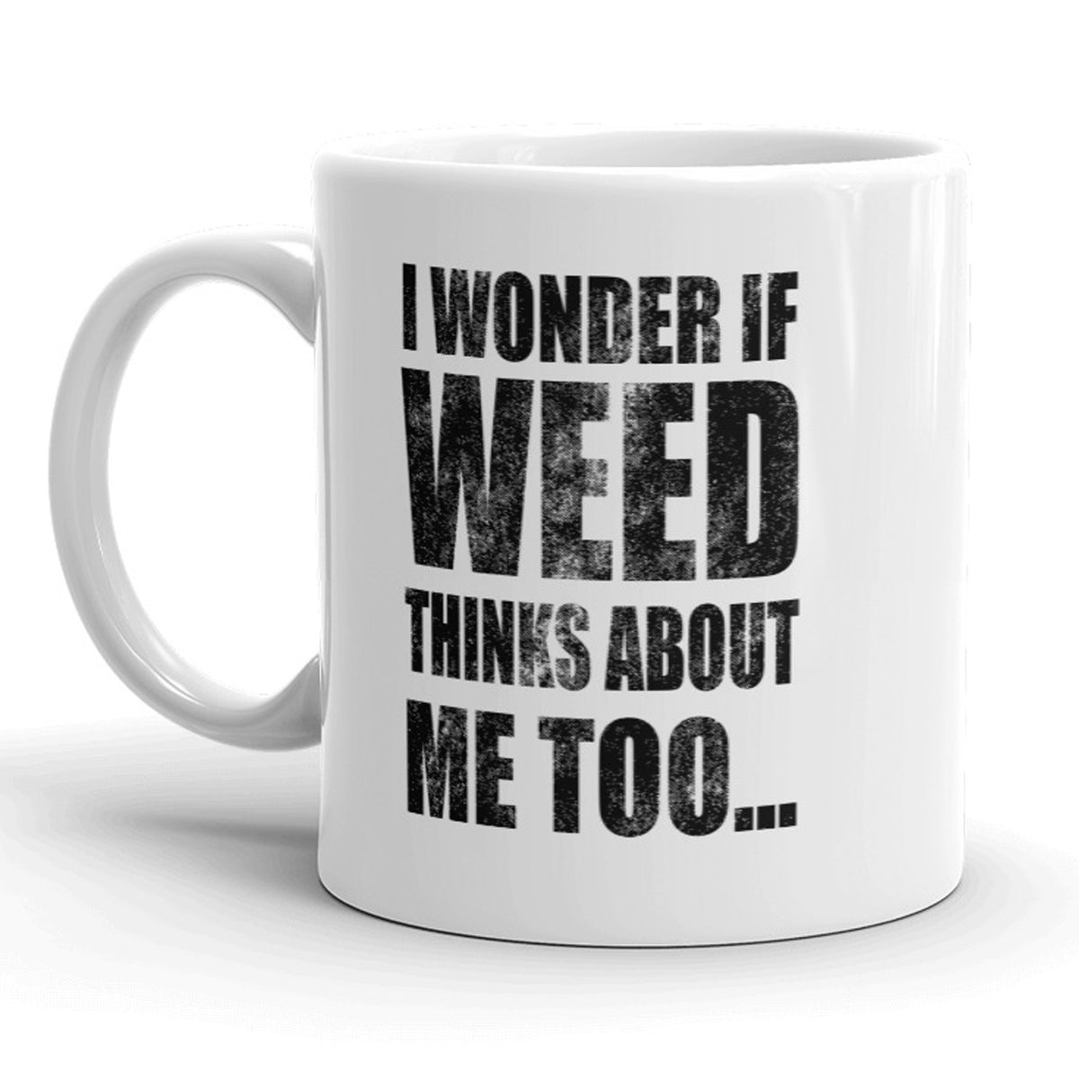 Funny White I Wonder If Weed Thinks About Me Too Coffee Mug Nerdy 420 Tee