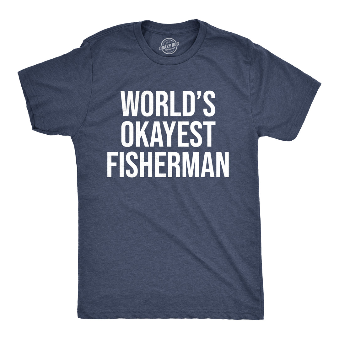 Funny Heather Navy World's Okayest Fisherman Mens T Shirt Nerdy Father's Day Fishing Okayest Tee