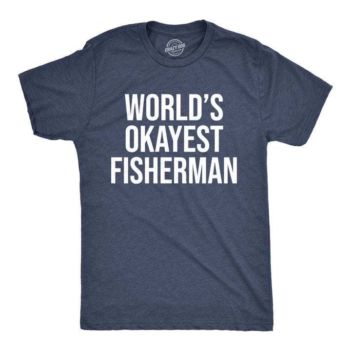Funny Heather Navy World's Okayest Fisherman Mens T Shirt Nerdy Father's Day Fishing Okayest Tee