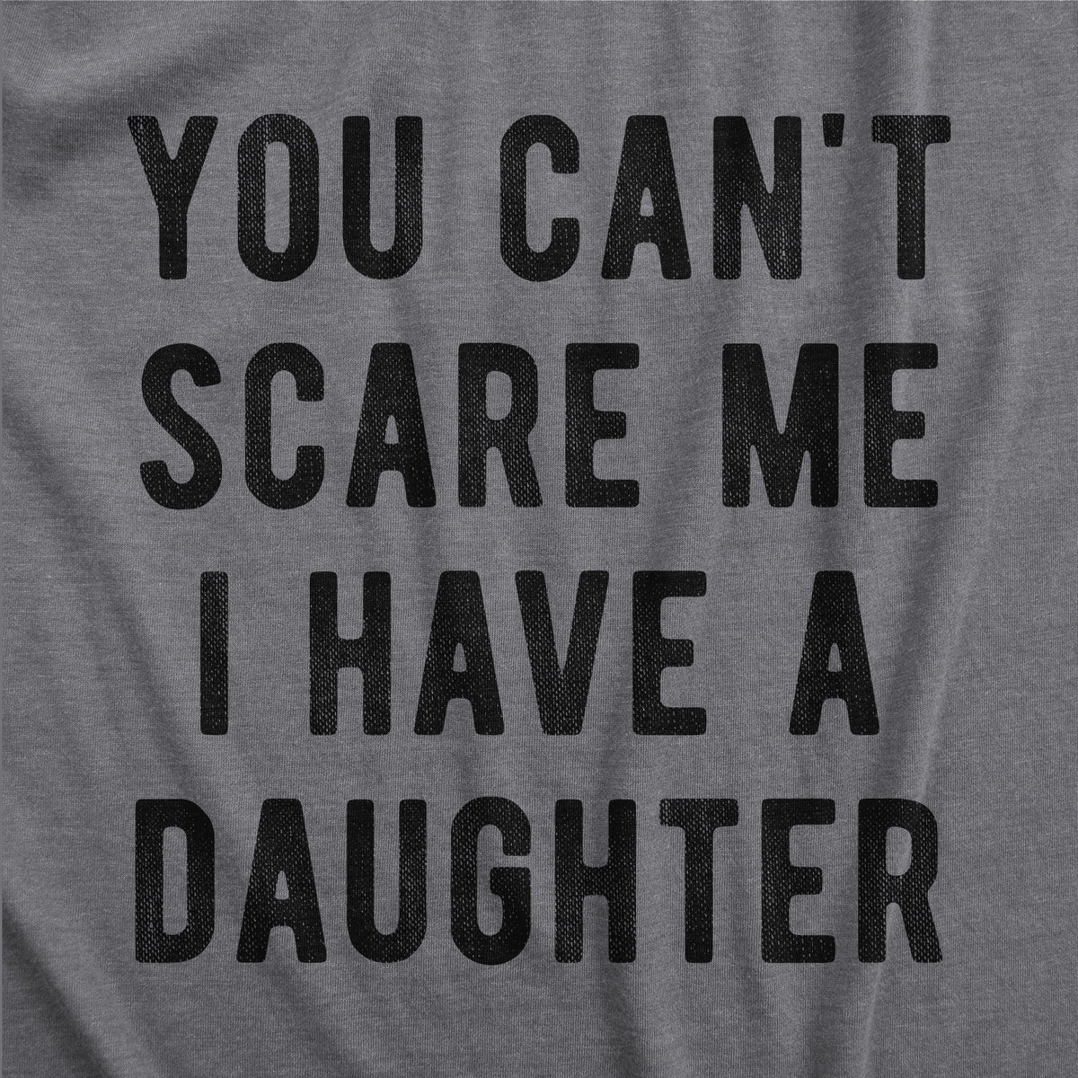 You Can&#39;t Scare Me I Have A Daughter Women&#39;s T Shirt