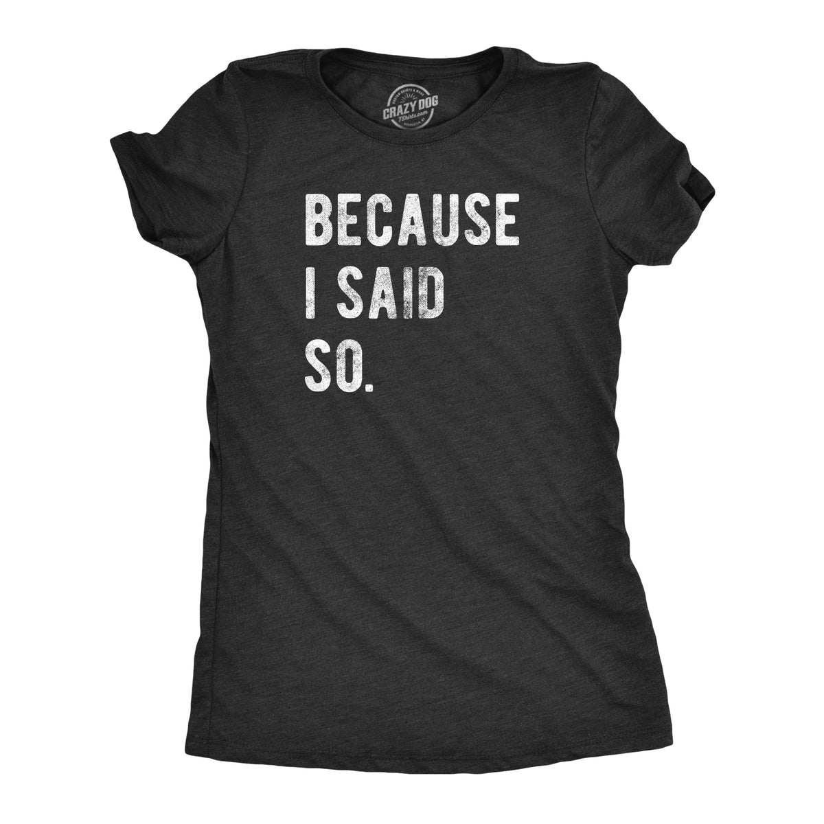 Funny Heather Black - I Said So Because I Said So Womens T Shirt Nerdy Mother&#39;s Day Tee