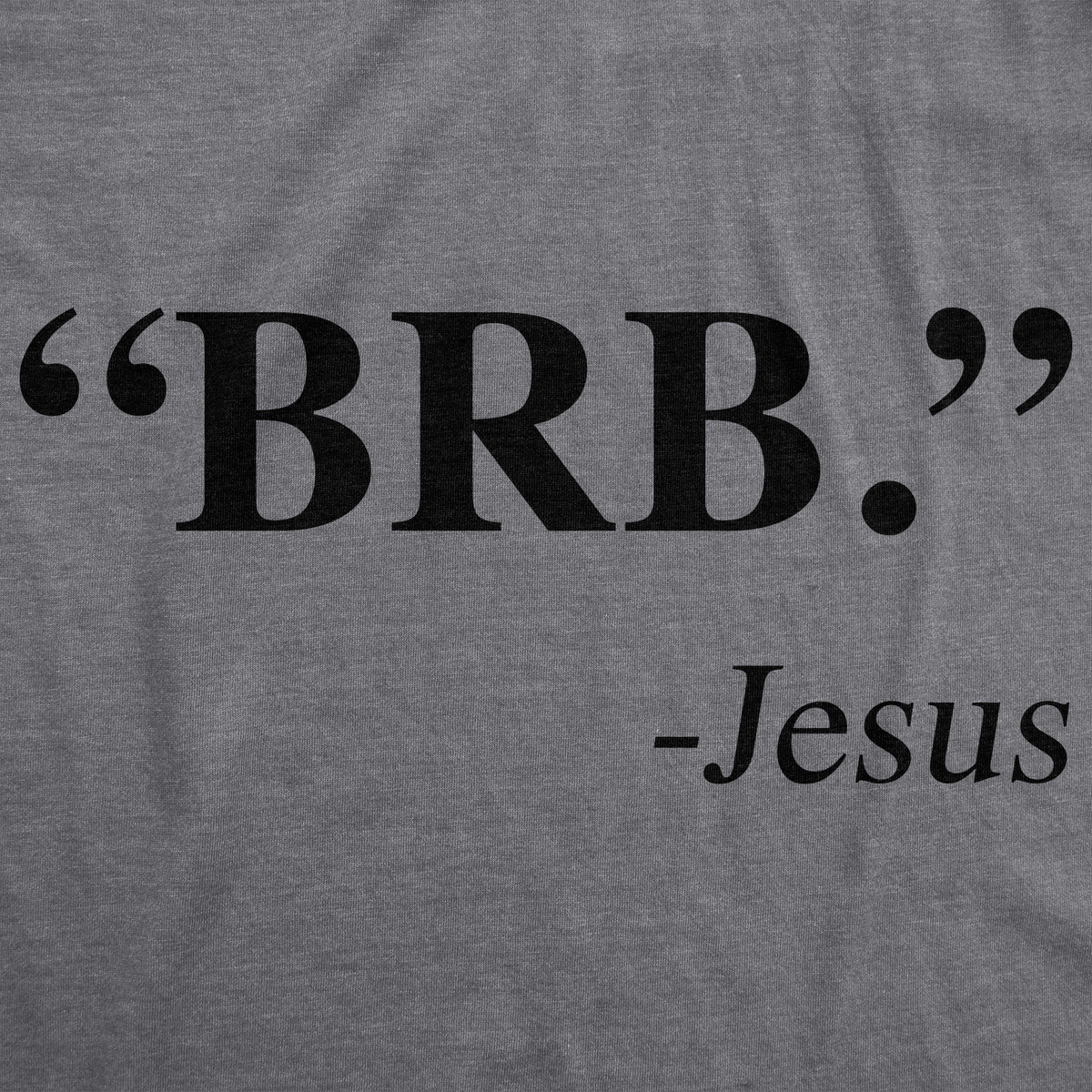 &quot;BRB.&quot; - Jesus Men&#39;s T Shirt