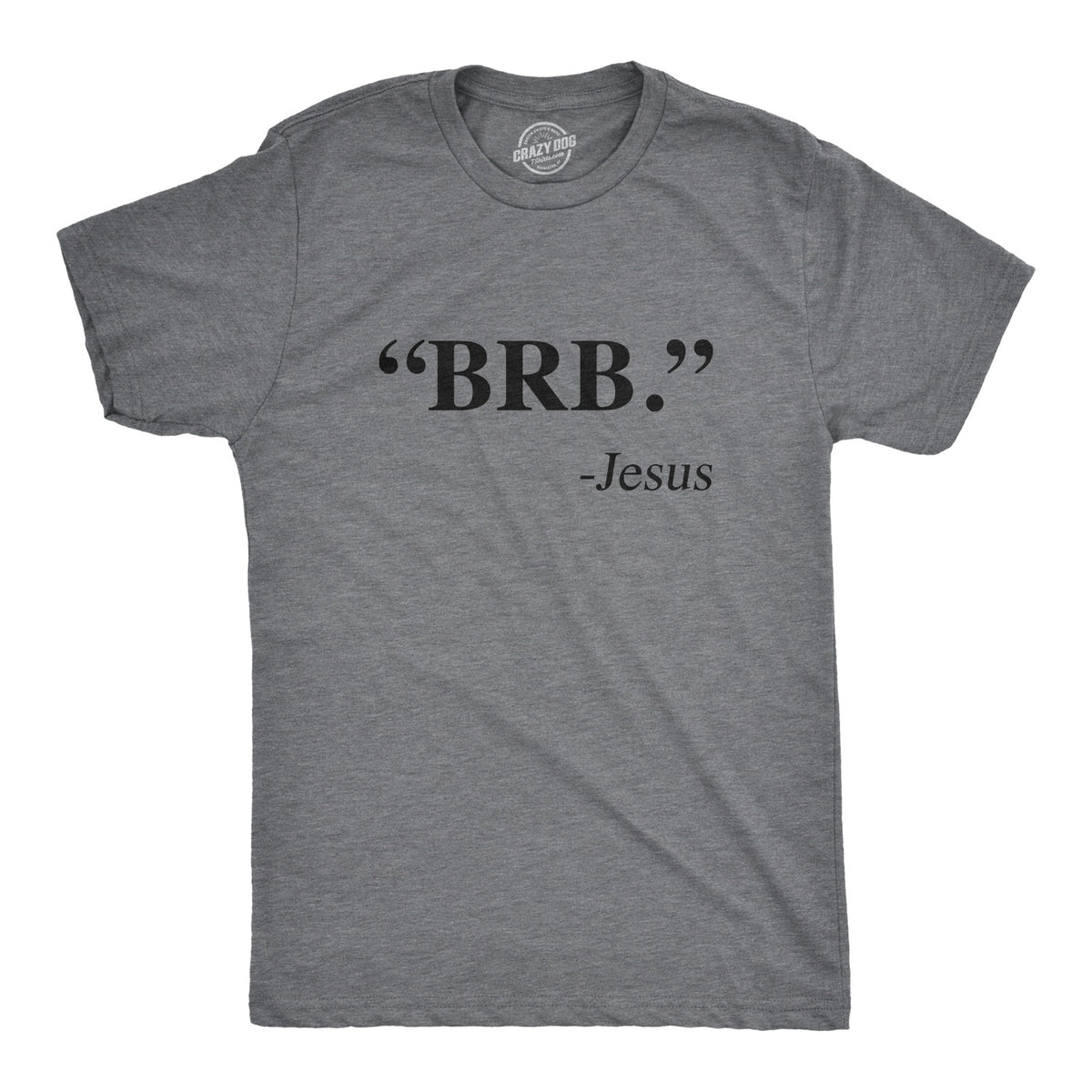Funny Dark Heather Grey - BRB &quot;BRB.&quot; - Jesus Mens T Shirt Nerdy Easter Religion Tee