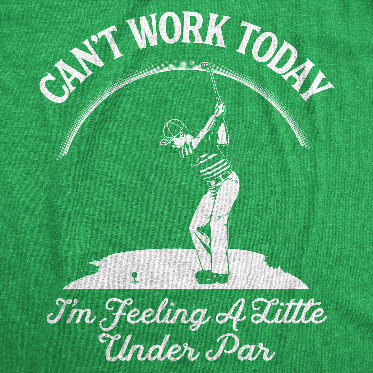 Can&#39;t Work Today I&#39;m Feeling A Little Under Par Men&#39;s Tshirt