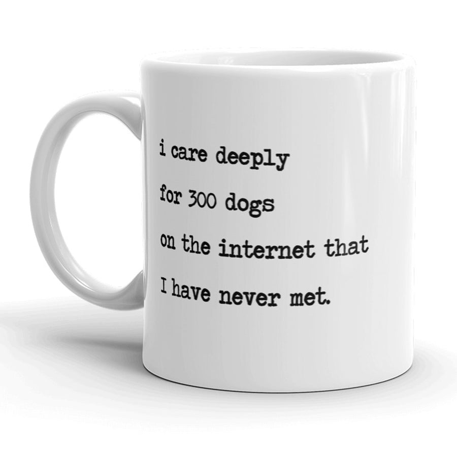 Funny White I Care Deeply For 300 Dogs On The Internet Coffee Mug Nerdy dog Tee
