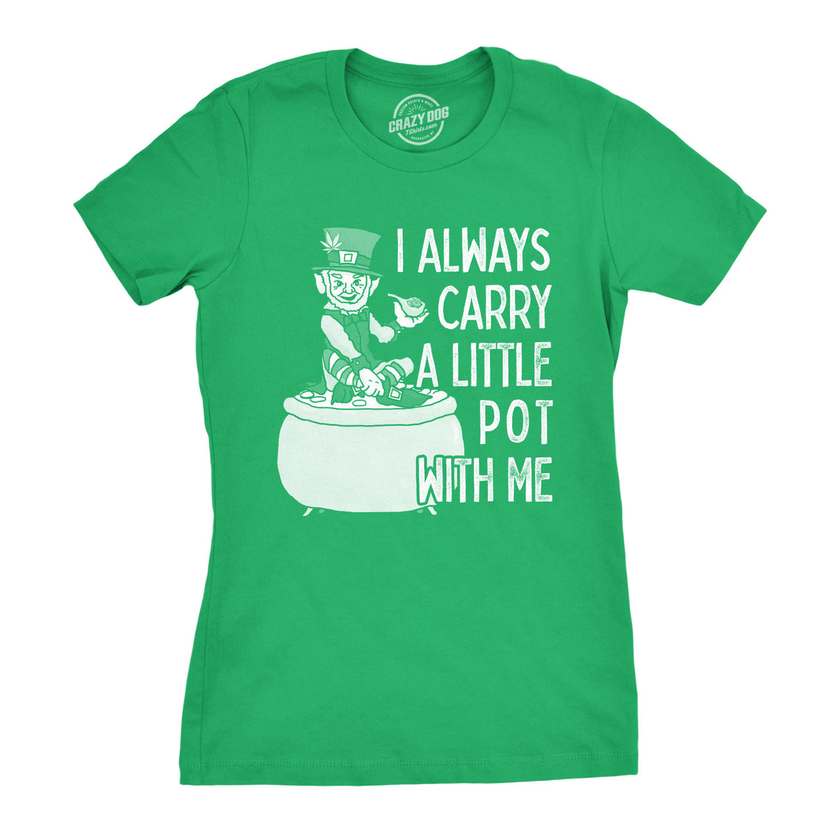 Funny Green I Always Carry A Little Pot With Me Womens T Shirt Nerdy Saint Patrick&#39;s Day 420 Tee