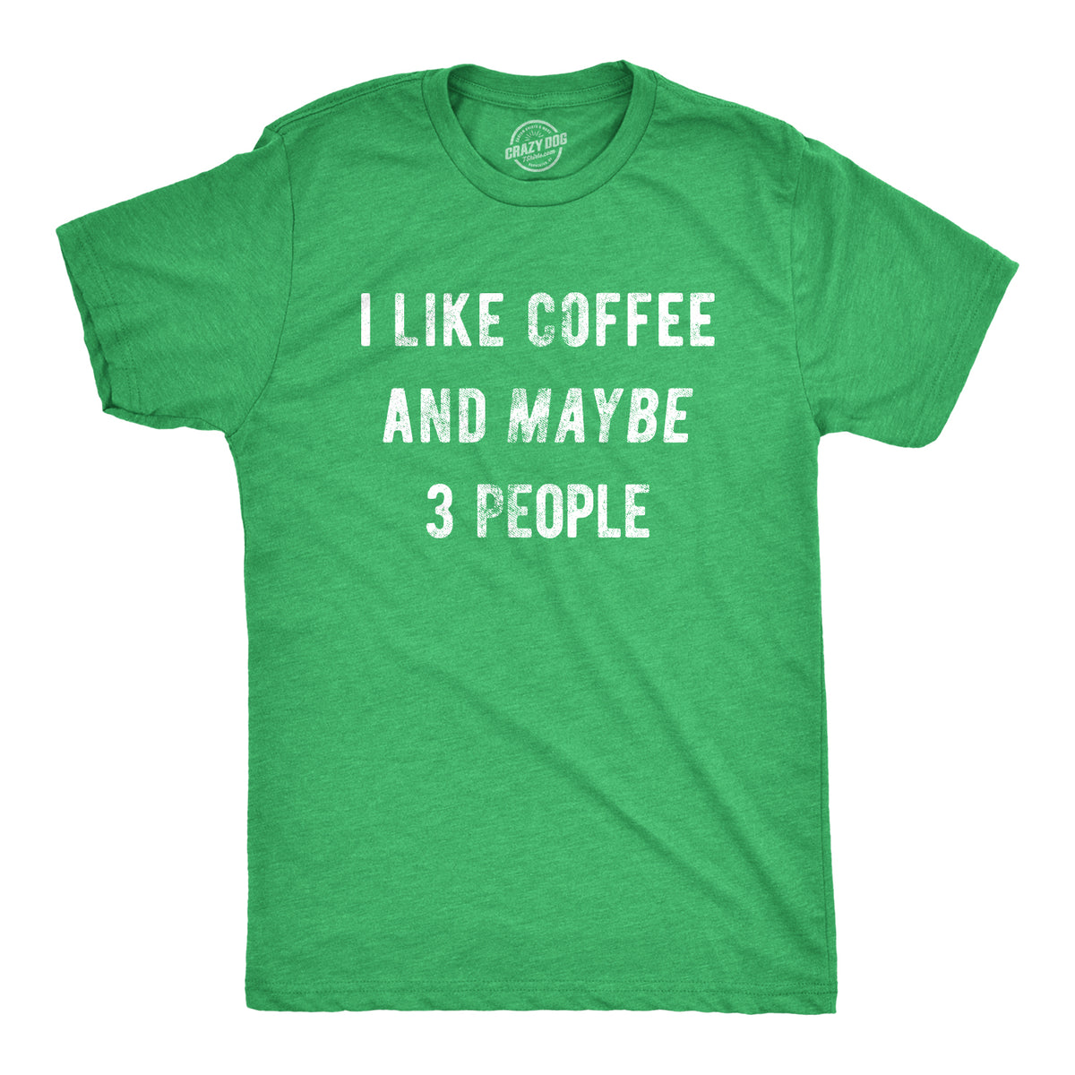 Funny Heather Green I Like Coffee And Maybe 3 People Mens T Shirt Nerdy Coffee Introvert Tee