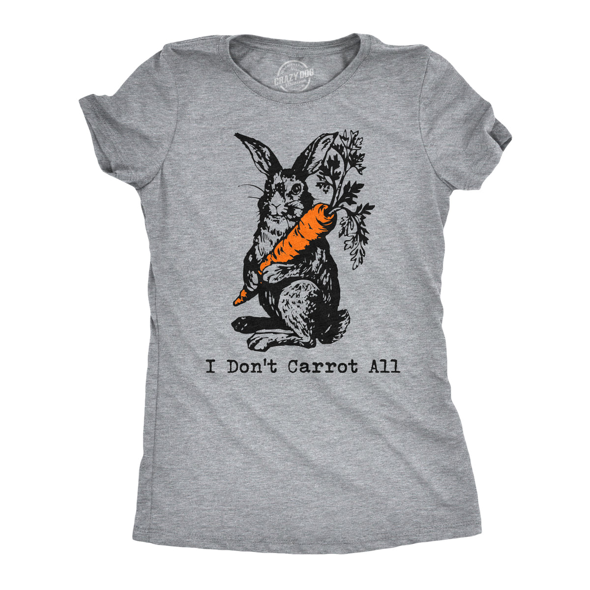 Funny Light Heather Grey - Dont Carrot I Don&#39;t Carrot All Womens T Shirt Nerdy Easter Tee