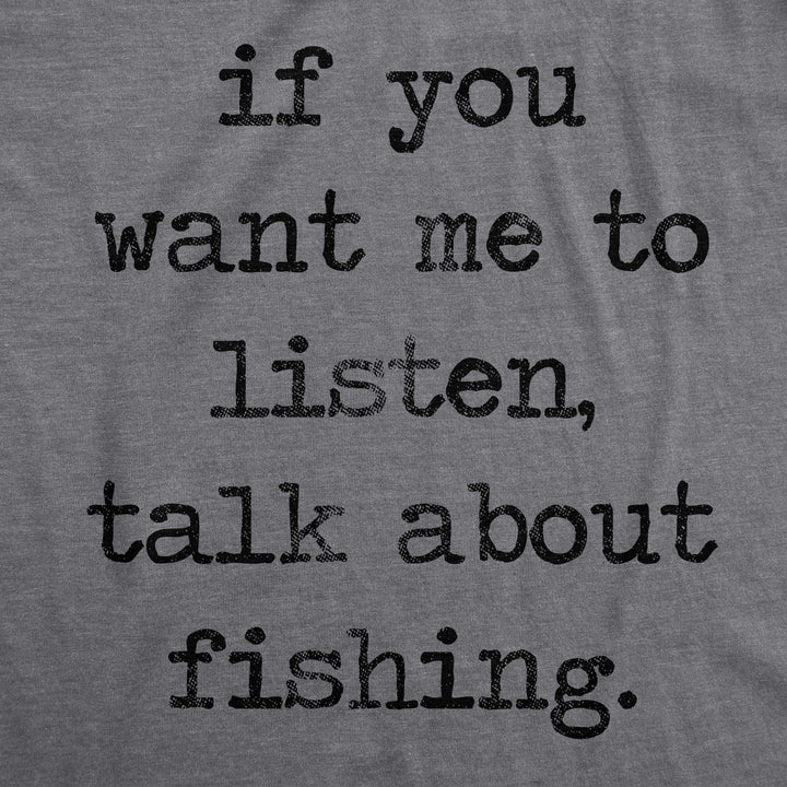 If You Want Me To Listen Talk About Fishing Men's T Shirt