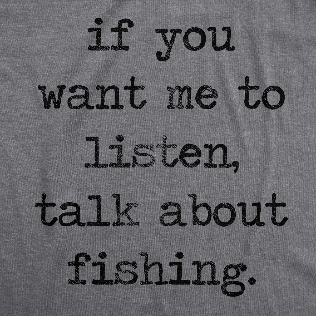 If You Want Me To Listen Talk About Fishing Men&#39;s T Shirt