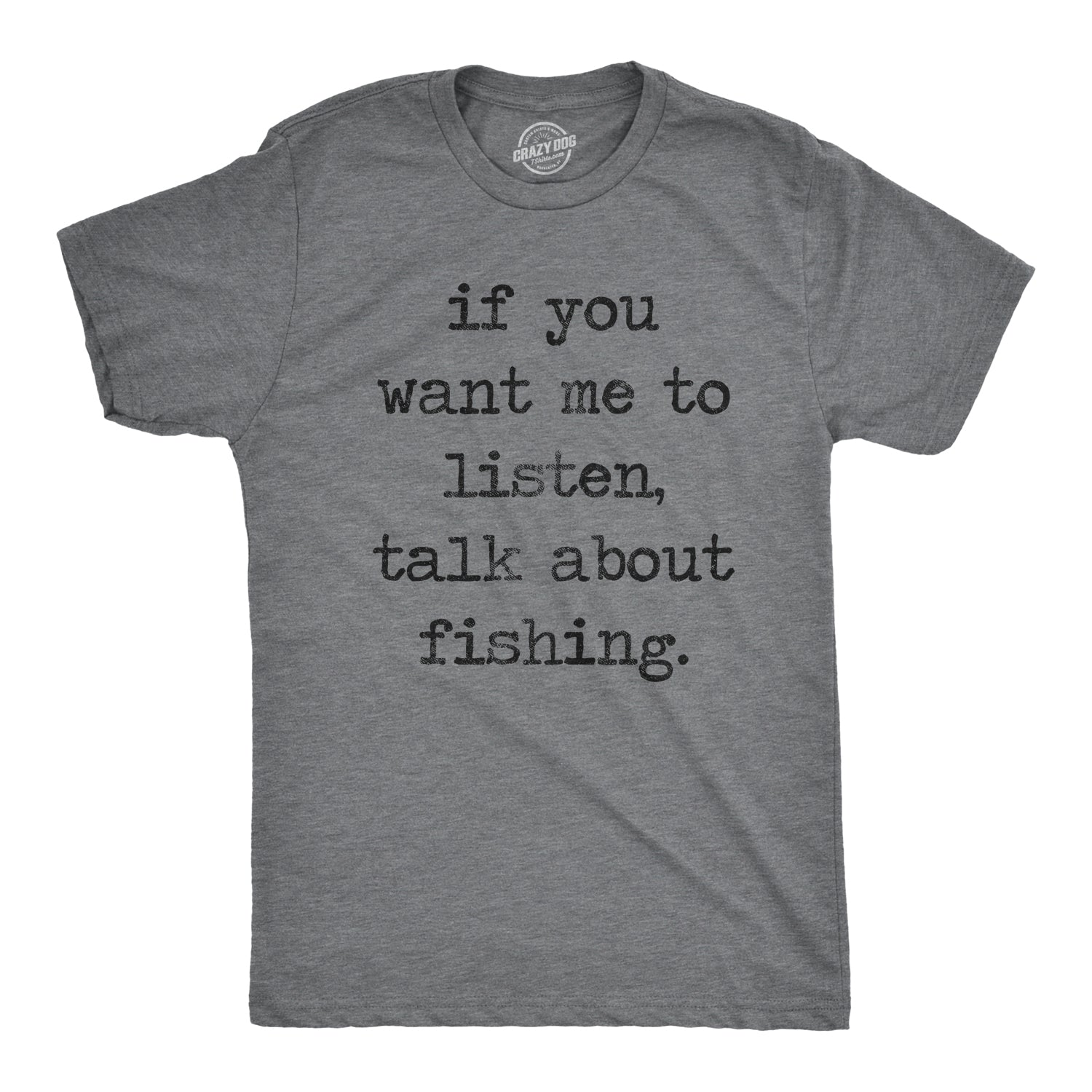 Funny Dark Heather Grey - Listen If You Want Me To Listen Talk About Fishing Mens T Shirt Nerdy Fishing Tee