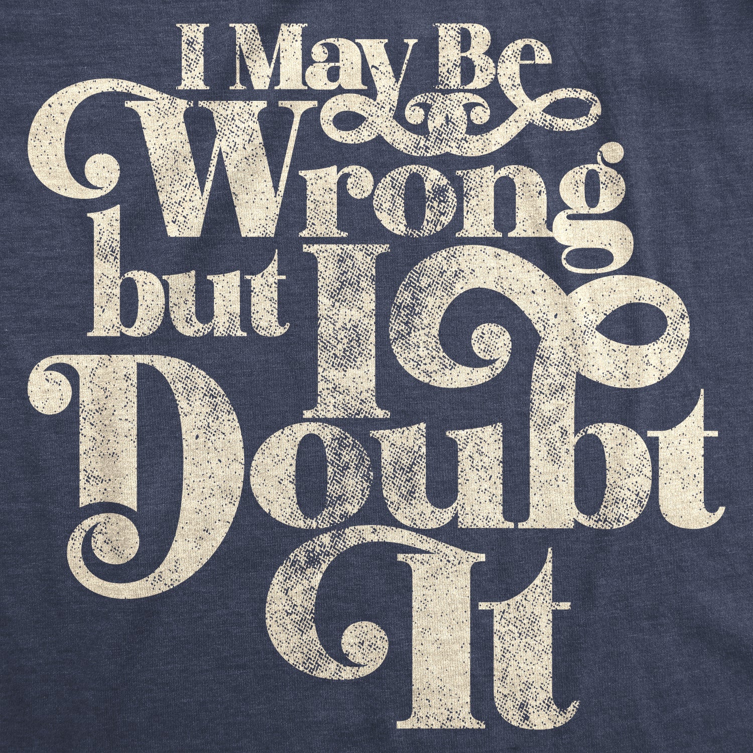 Funny Heather Navy - Doubt It I May Be Wrong But I Doubt It Womens T Shirt Nerdy Sarcastic Tee