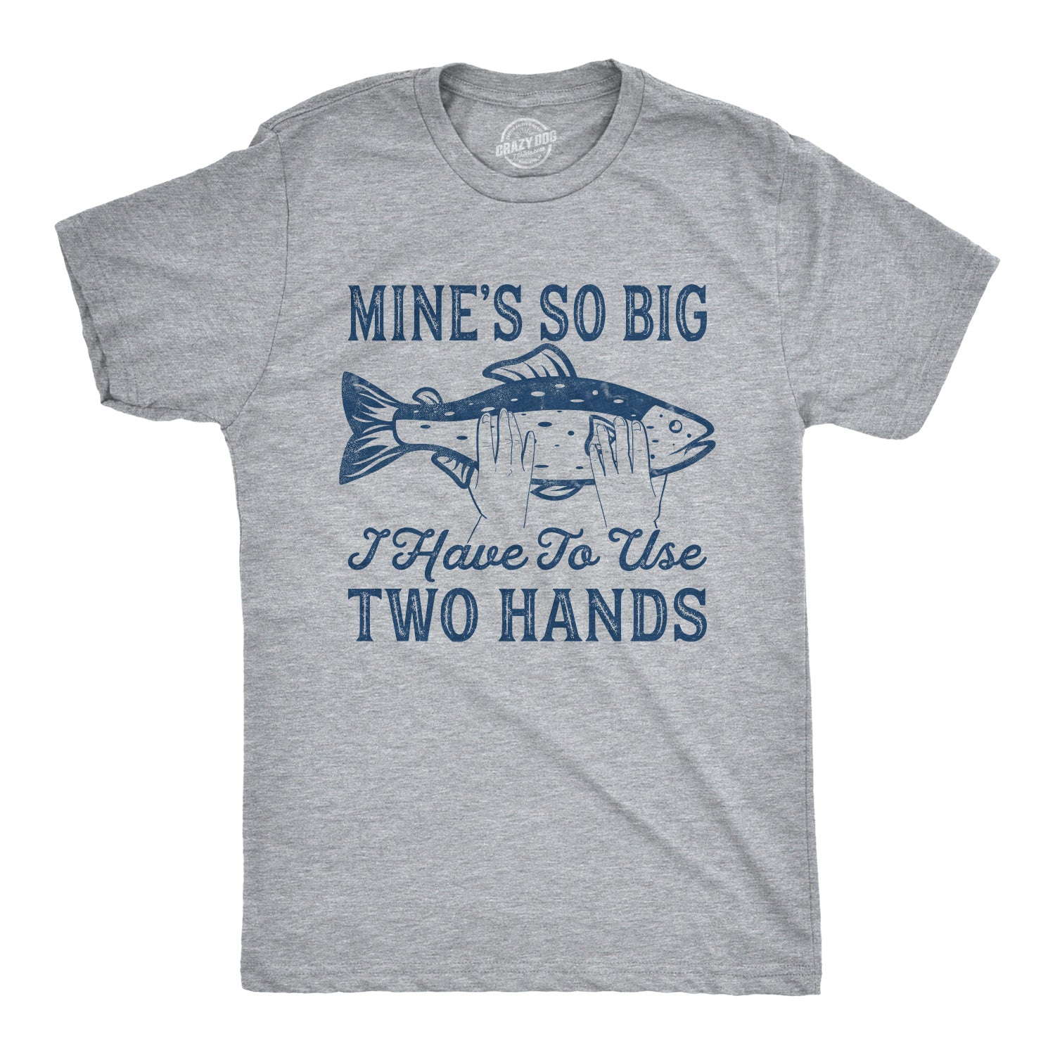 Funny Light Heather Grey Mine's So Big I Have To Use Two Hands Mens T Shirt Nerdy Fishing sex Tee