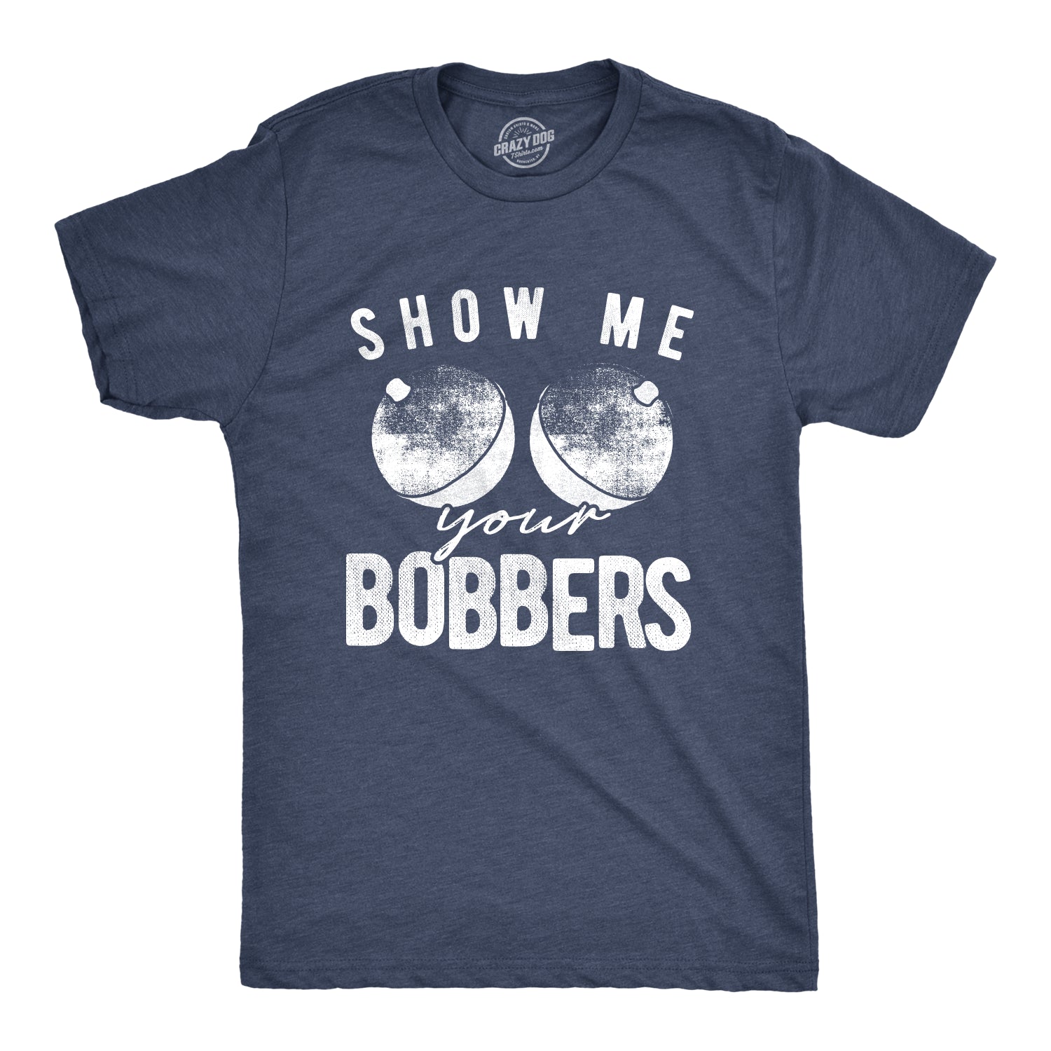 Funny Heather Navy Show Me Your Bobbers Mens T Shirt Nerdy Fishing sex Tee