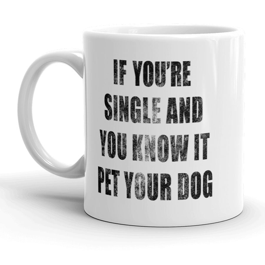 Funny White If Youre Single And You Know It Pet Your Dog Coffee Mug Nerdy Valentine's Day Tee