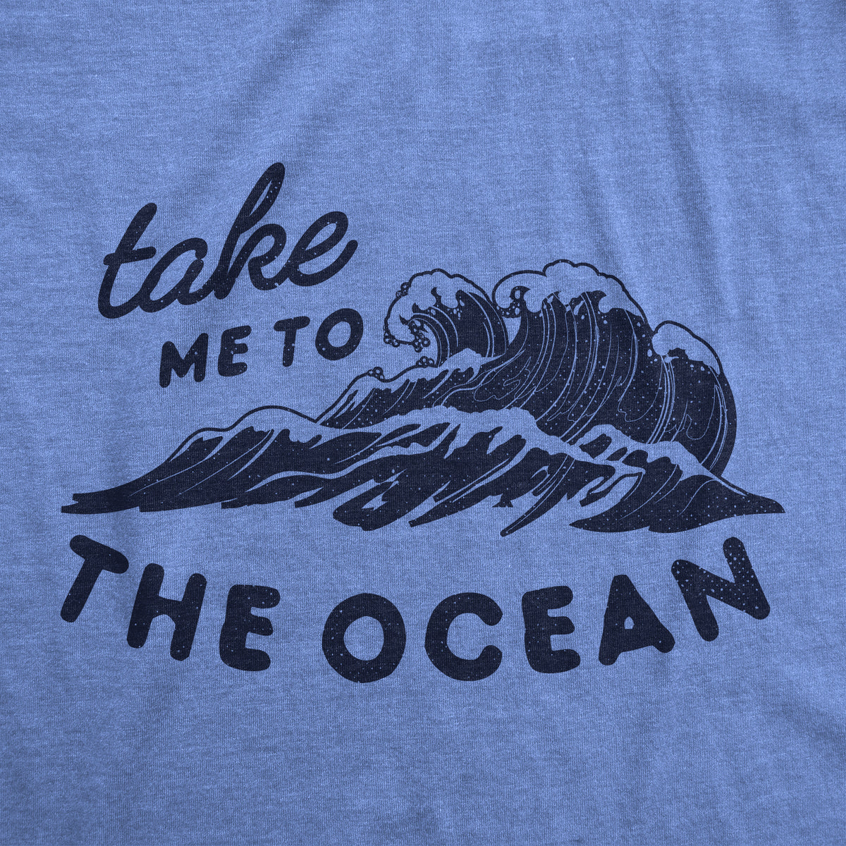 Take Me To The Ocean Women&#39;s T Shirt