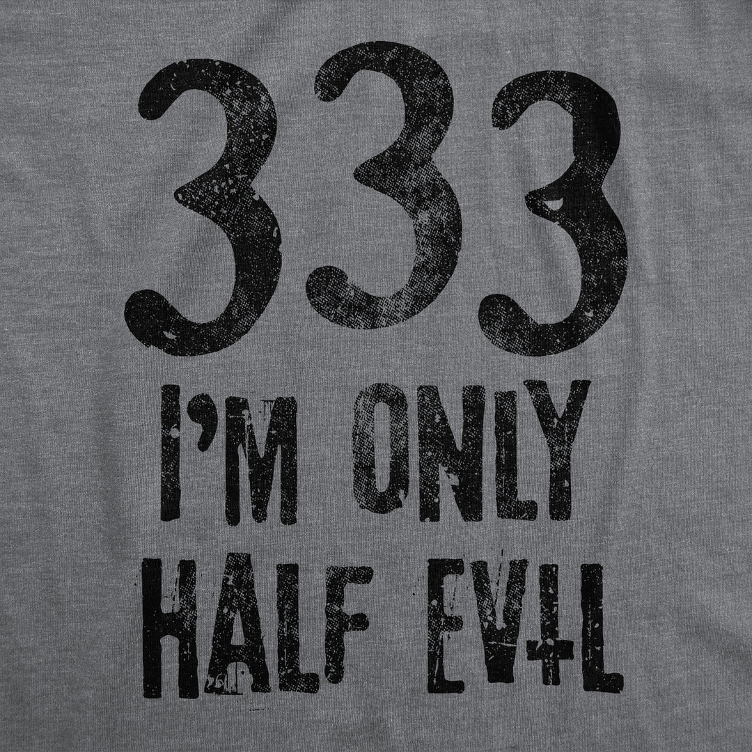 333 I'm Only Half Evil Men's T Shirt
