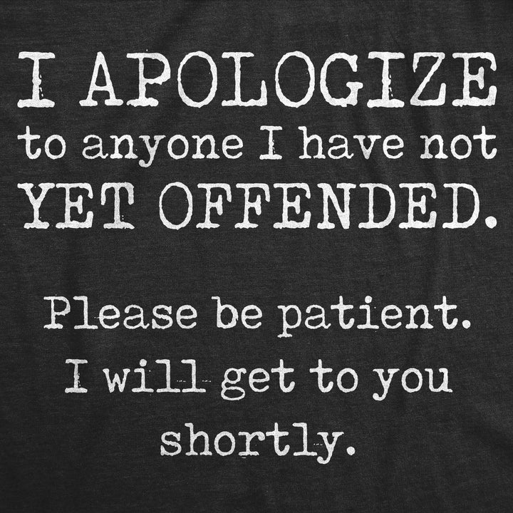 I Apologize To Anyone I Have Not Offended Yet Men's T Shirt