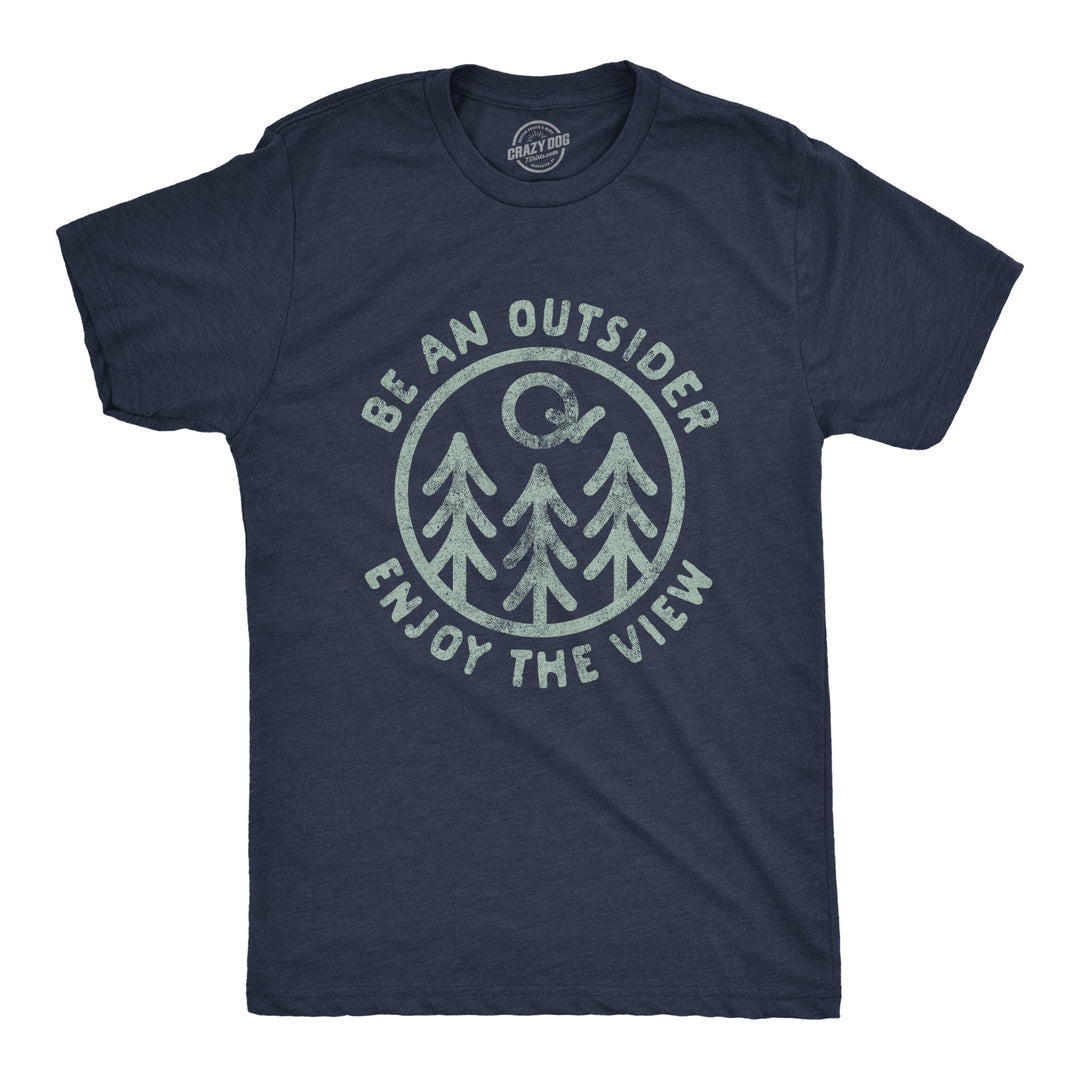 Funny Heather Navy Be An Outsider Enjoy The View Mens T Shirt Nerdy camping Tee