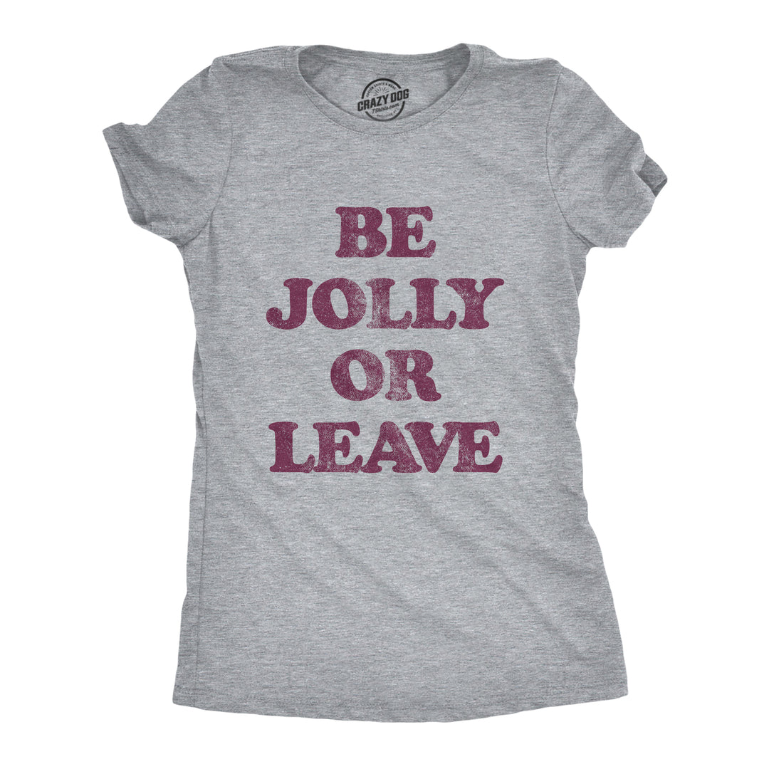 Funny Light Heather Grey Be Jolly Or Leave Womens T Shirt Nerdy Christmas Tee
