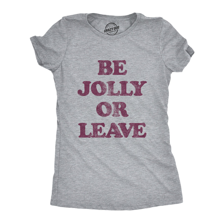 Funny Light Heather Grey Be Jolly Or Leave Womens T Shirt Nerdy Christmas Tee