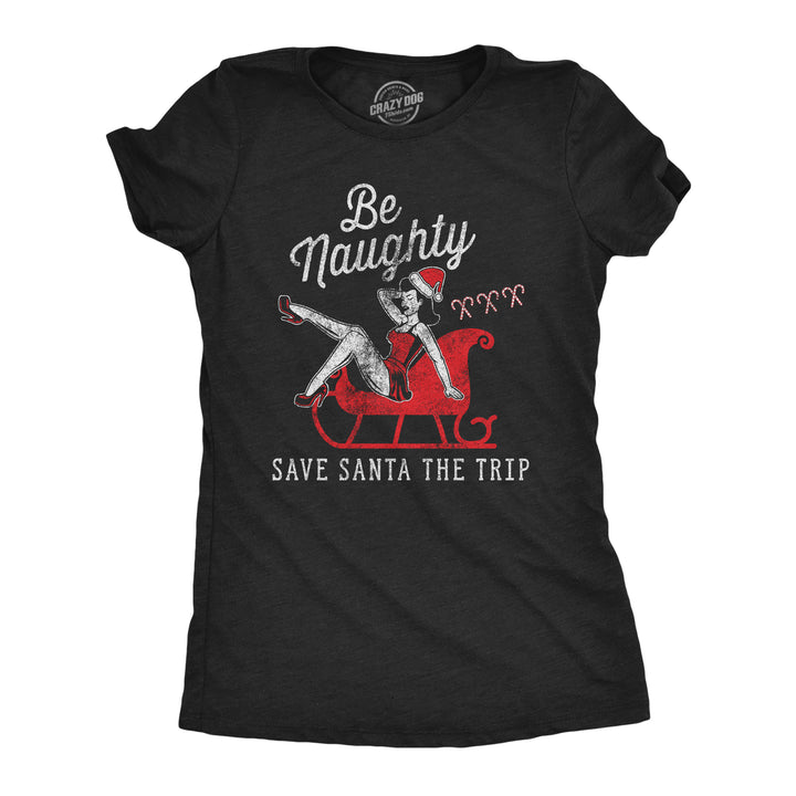 Funny Heather Black - Save Santa Be Naughty Save Santa The Trip Womens T Shirt Nerdy Christmas Sex Tee
