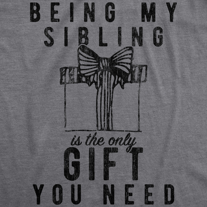 Being My Sibling Is The Only Gift You Need Men's T Shirt