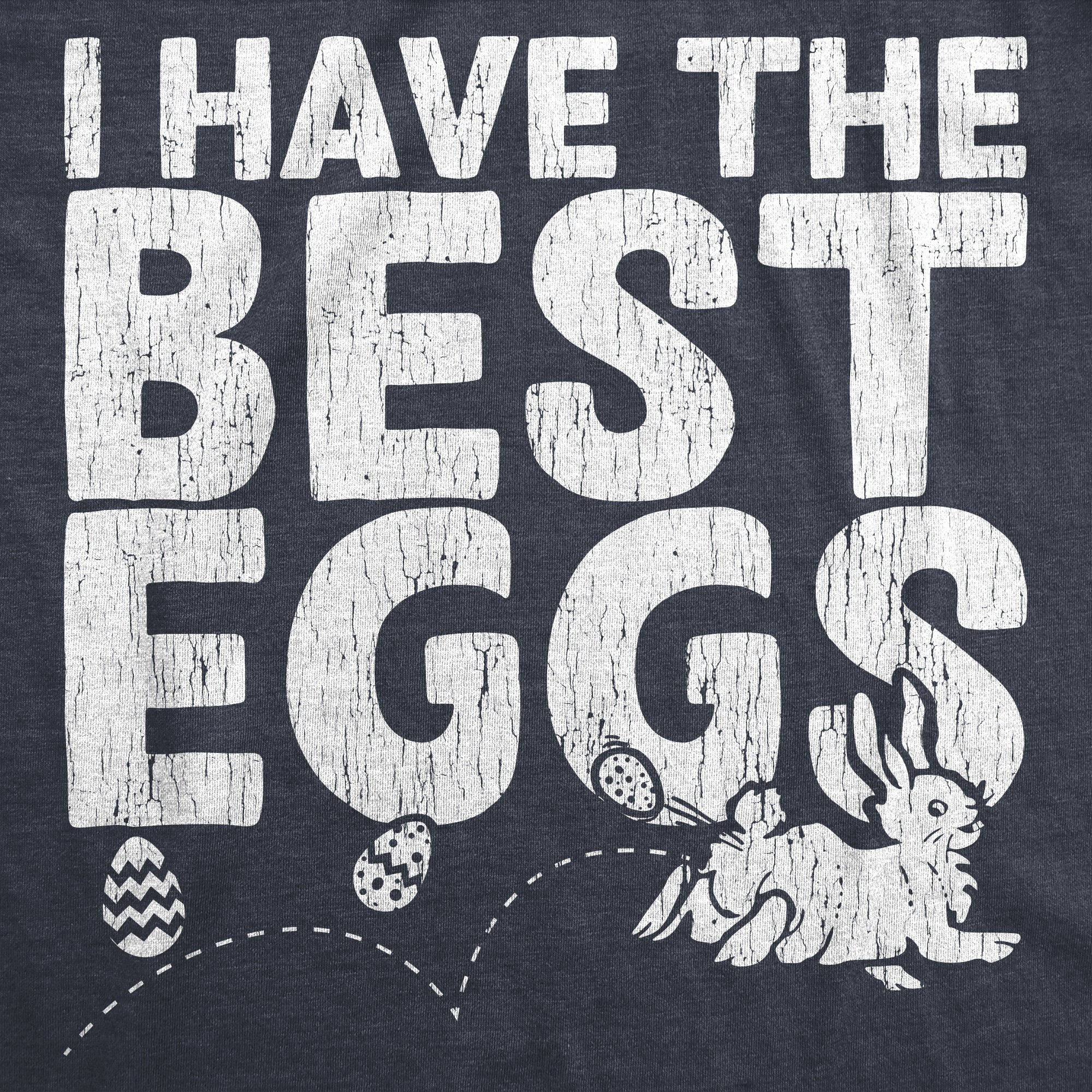 Funny Heather Navy - Best Eggs I Have The Best Eggs Womens T Shirt Nerdy Easter Tee