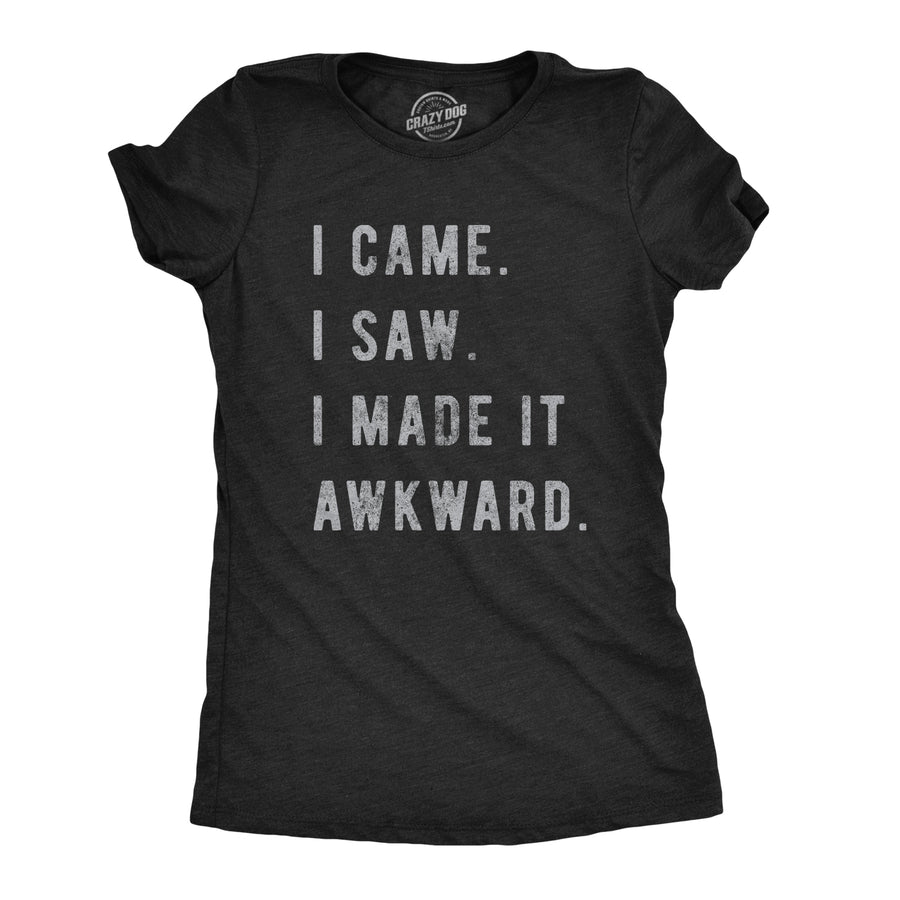 Funny Heather Black I Came, I Saw, I Made It Awkward Womens T Shirt Nerdy Introvert Nerdy Tee