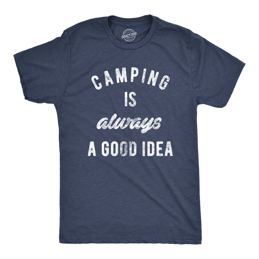 Funny Heather Navy Camping Is Always A Good Idea Mens T Shirt Nerdy Camping Tee