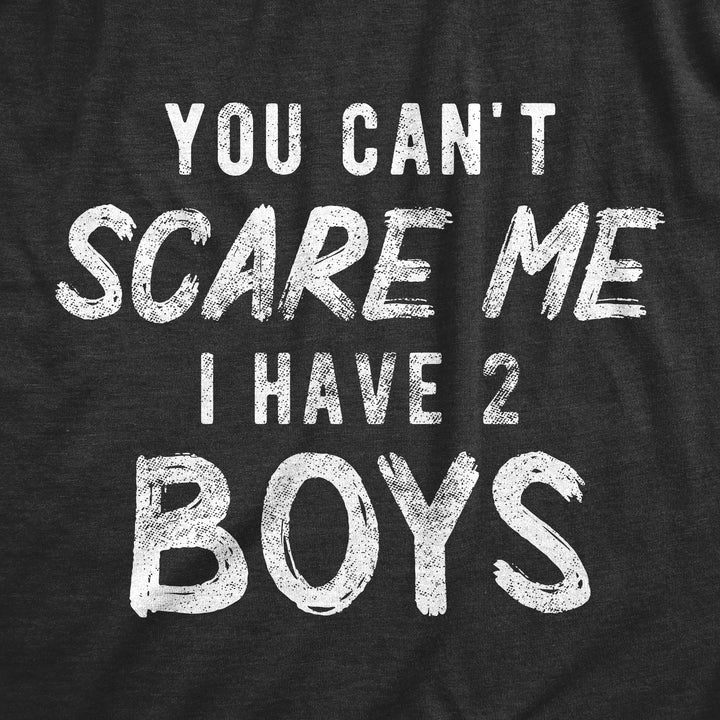 You Can't Scare Me I Have Two Boys Women's T Shirt