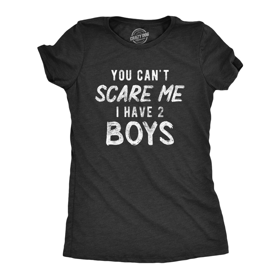 Funny Heather Black - Two Boys You Can't Scare Me I Have Two Boys Womens T Shirt Nerdy Mother's Day Sarcastic Tee