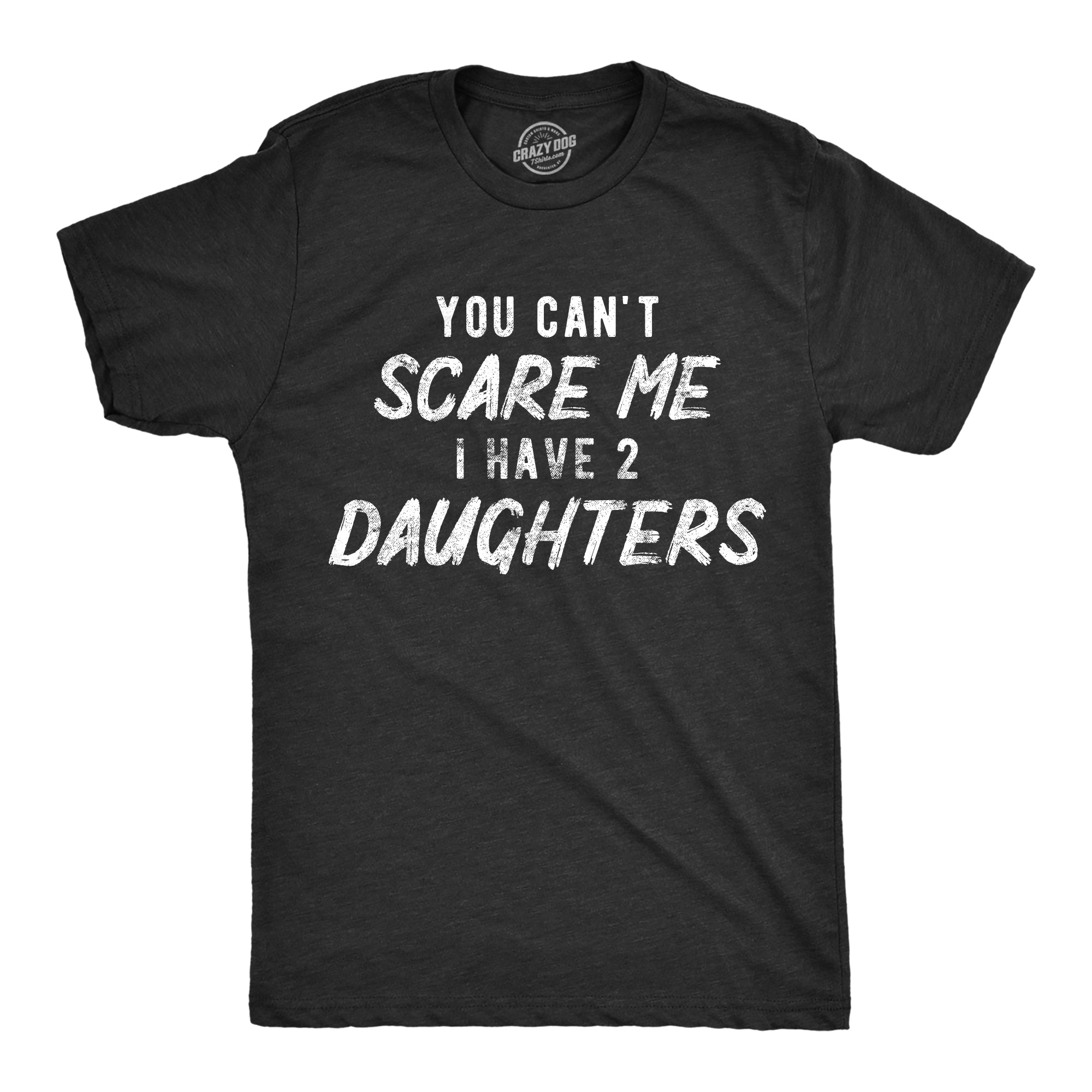 Funny Heather Black - Two Daughters You Can't Scare Me I Have Two Daughters Mens T Shirt Nerdy Father's Day Sarcastic Tee