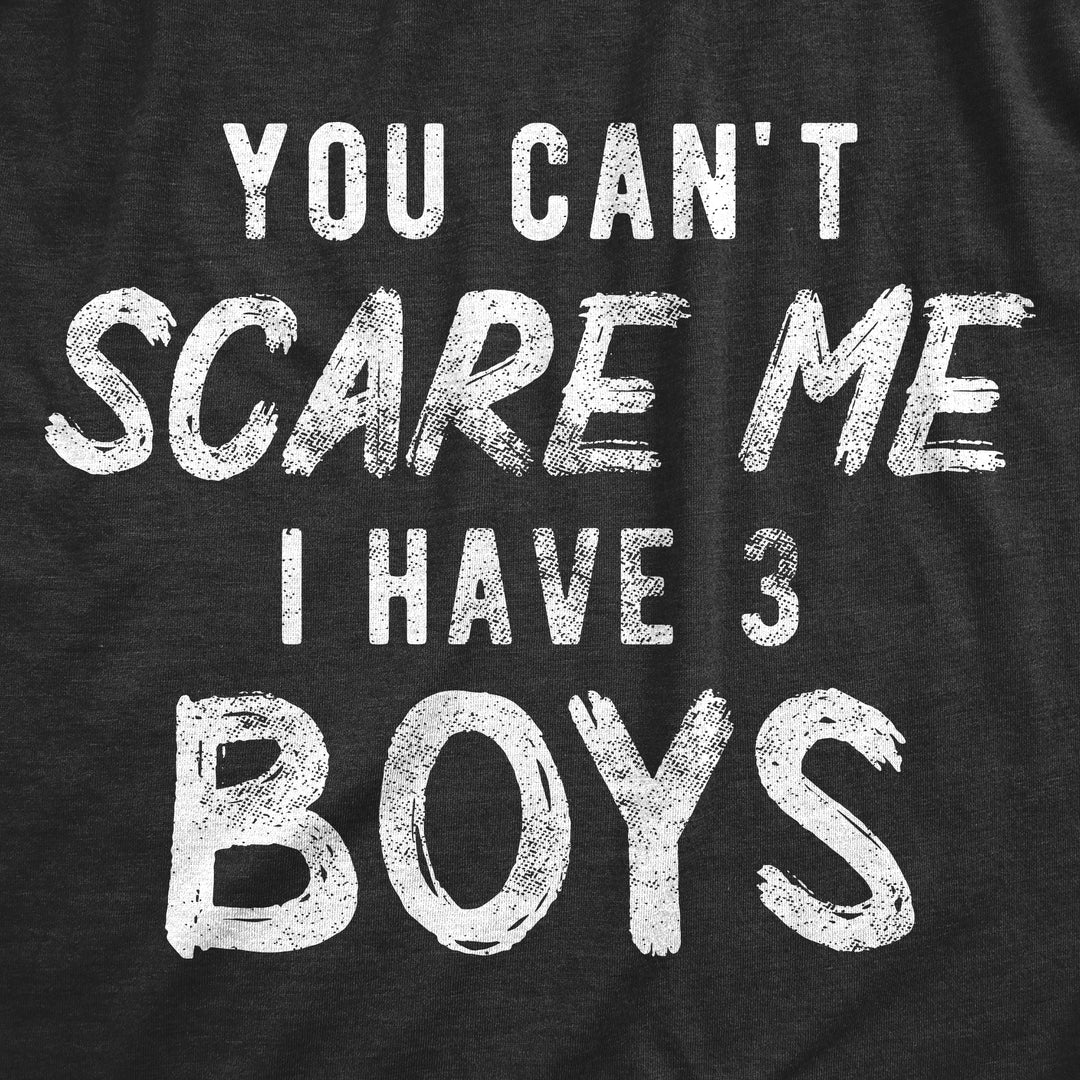 You Can't Scare Me I Have Three Boys Men's T Shirt