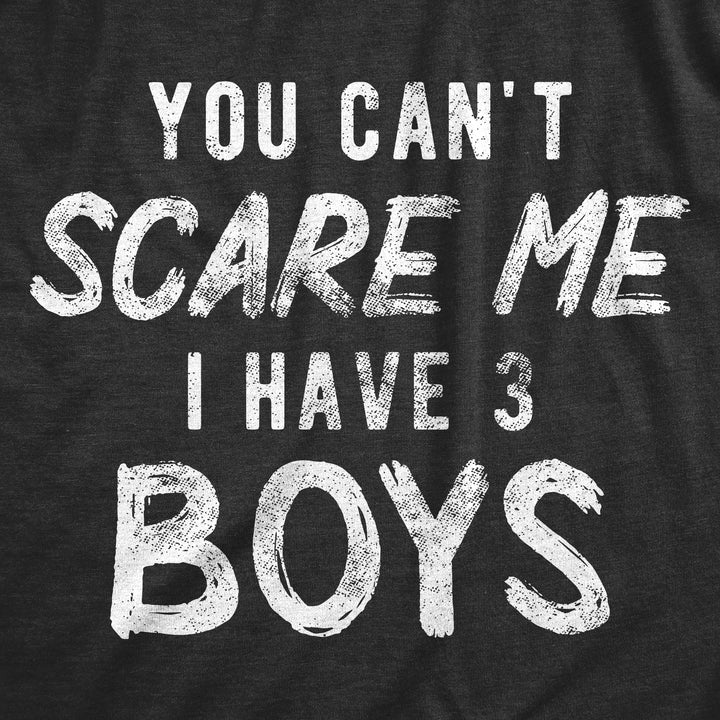 You Can't Scare Me I Have Three Boys Men's T Shirt
