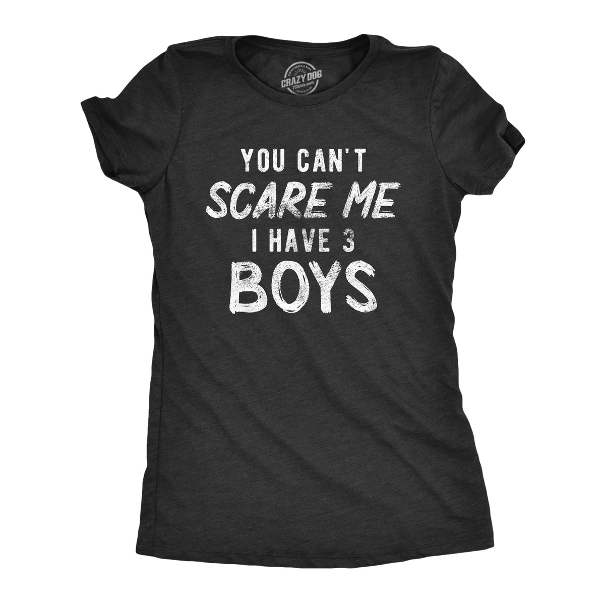 Funny Heather Black - Three Boys You Can&#39;t Scare Me I Have Three Boys Womens T Shirt Nerdy Mother&#39;s Day Sarcastic Tee