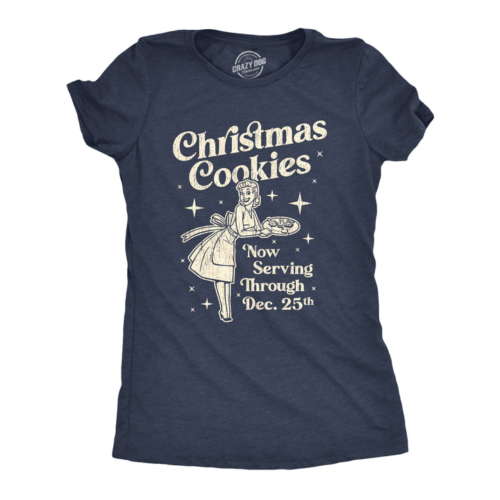 Funny Heather Navy Christmas Cookies Now Serving Through December 25th Womens T Shirt Nerdy Christmas Food Tee