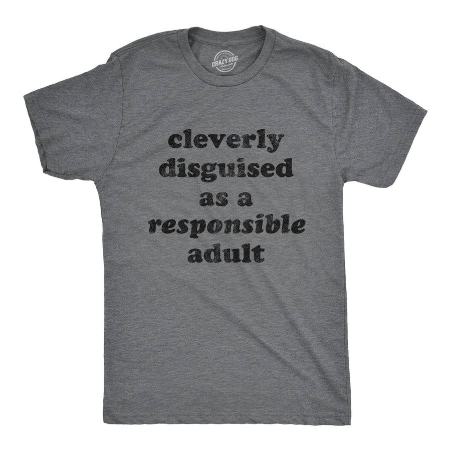 Funny Dark Heather Grey Cleverly Disguised As A Responsible Adult Mens T Shirt Nerdy Tee