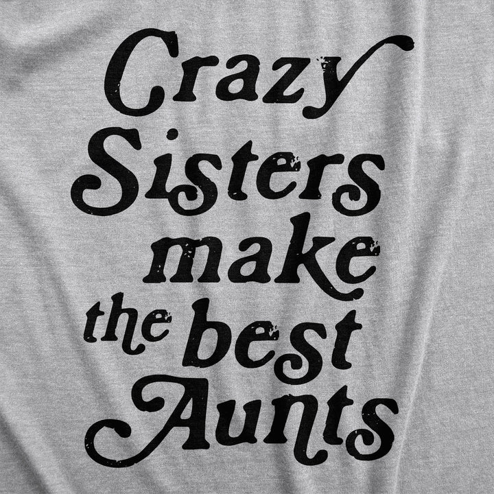 Crazy Sisters Make The Best Aunts Women's T Shirt