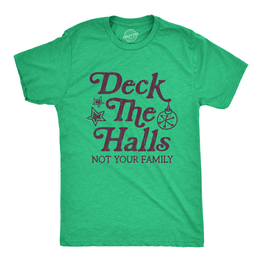Funny Heather Green Deck The Halls Not Your Family Mens T Shirt Nerdy Christmas Tee