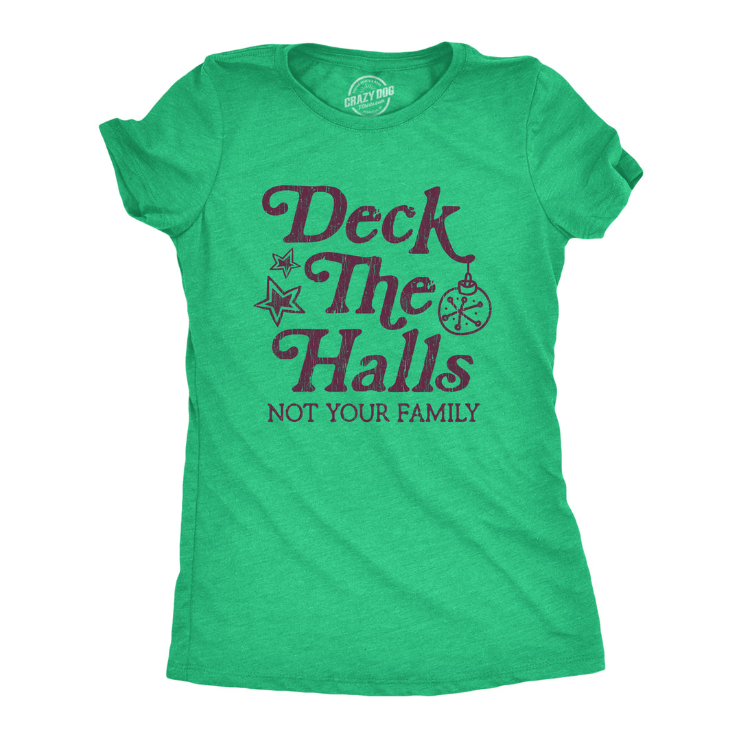 Funny Heather Green Deck The Halls Not Your Family Womens T Shirt Nerdy Christmas Tee
