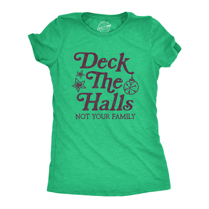 Funny Heather Green Deck The Halls Not Your Family Womens T Shirt Nerdy Christmas Tee